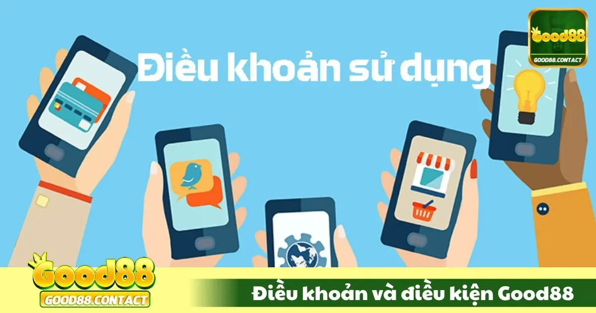 Điều Khoản Sử Dụng Good88 - Quy Tắc Và Điều Kiện Bắt Buộc 1 Điều kiện đăng ký và sử dụng tài khoản Good88