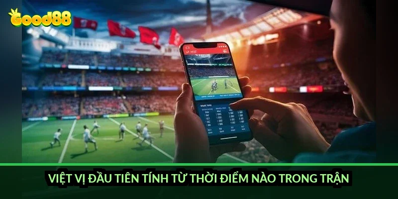 Việt vị đầu tiên tính từ thời điểm nào trong trận?