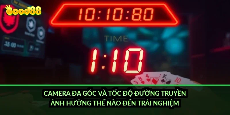 Baccarat trực tuyến uy tín Good88: vì sao bàn chia bài trực tiếp lại quan trọng? 4 Camera đa góc và tốc độ đường truyền ảnh hưởng thế nào đến trải nghiệm?