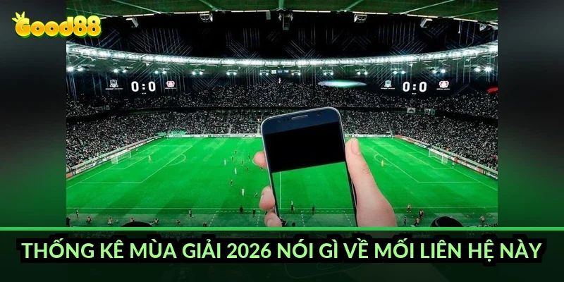 Thống kê mùa giải 2026 nói gì về mối liên hệ này?