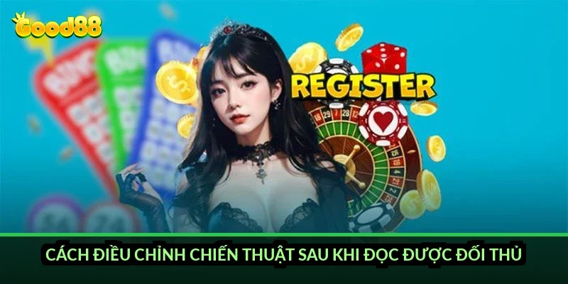 Cách điều chỉnh chiến thuật sau khi đọc được đối thủ?
